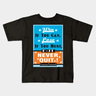 Win If You Can, Lose If You Must, But NEVER QUIT! Kids T-Shirt